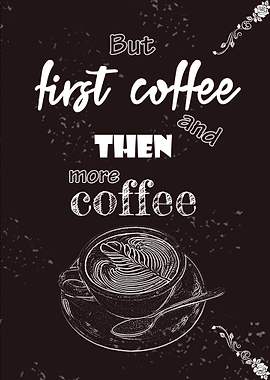 First Coffee More Coffee