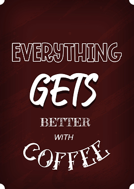 Gets Better With Coffee
