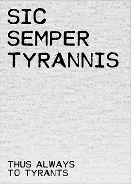 Thus Always To Tyrants