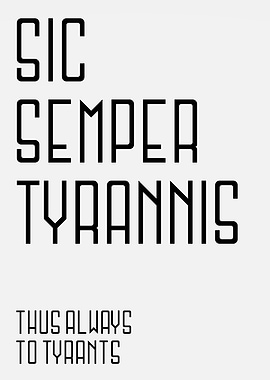 Thus Always To Tyrants