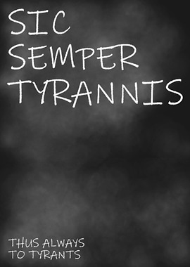 Thus Always To Tyrants