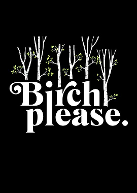 Birch Please