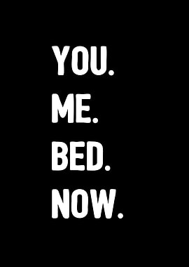You Me Bed Now