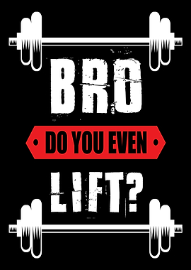 Bro do you even lift