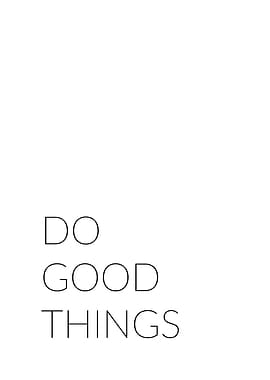 Do good things