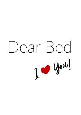 Dear Bed I Love You