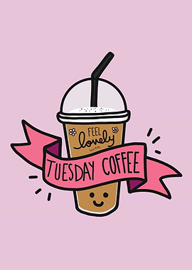 Feel lovely Tuesday coffee