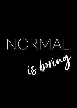 Normal is boring