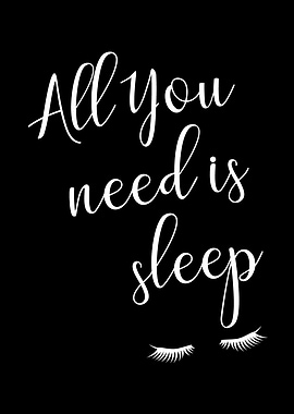 All You need is sleep