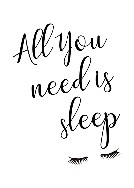 All you need is sleep