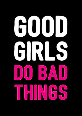 Good girls do bad things