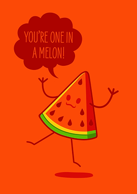 You Are One In A Melon