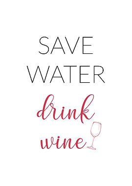 Save water drink wine