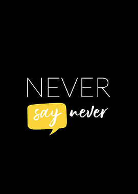Never say Never