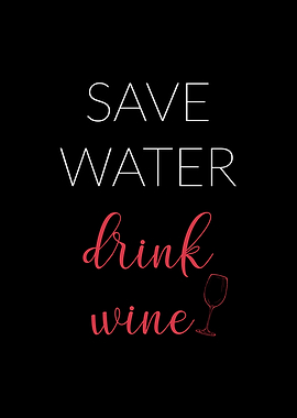 Save water Drink wine