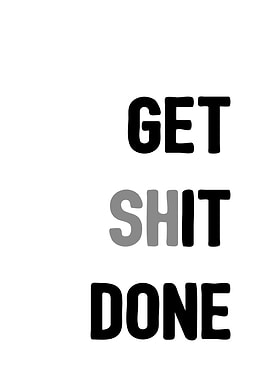 Get shit done