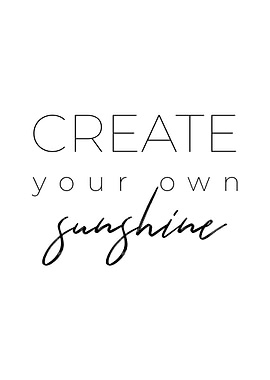 CREATE YOUR OWN SUNSHINE