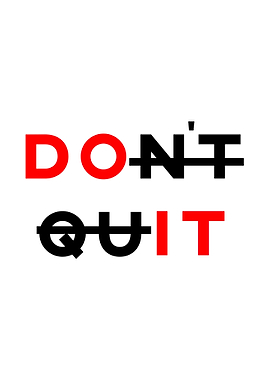 DONT QUIT