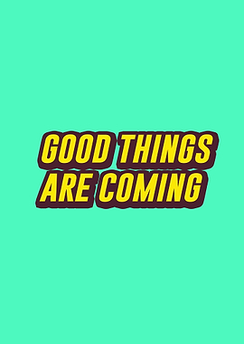 good things are coming