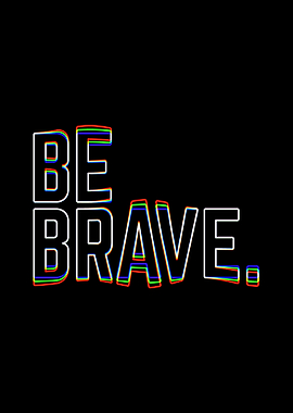 Be Brave