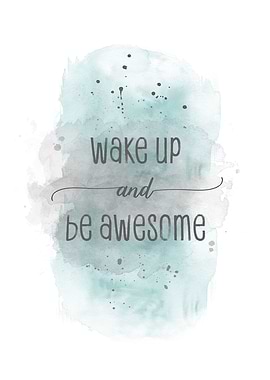 Wake up and be awesome