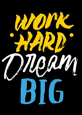 Work Hard Dream Big