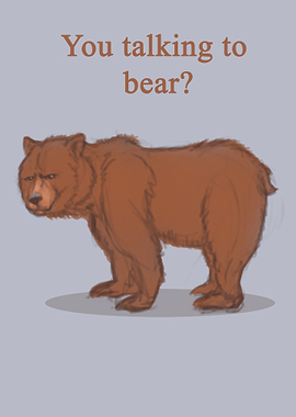 You talking to bear