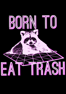 Born to Eat Trash Raccoon
