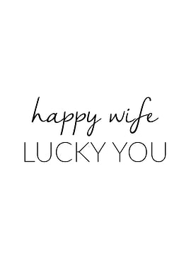 Happy Wife Lucky You