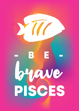 Be Brave Pisces 17