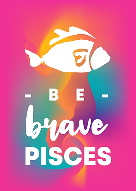 Be Brave Pisces 8