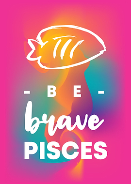 Be Brave Pisces 9