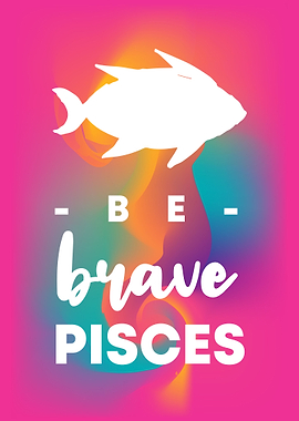 Be Brave Pisces 11