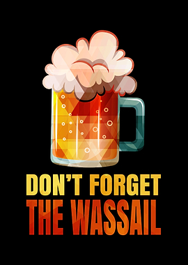 Dont forget the wassail