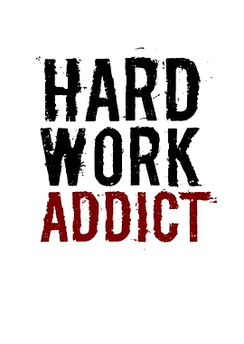 Hard work addict inspiring