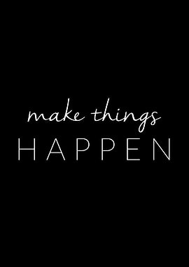 Make things happen
