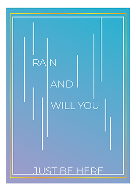 RAIN AND WILL YOU