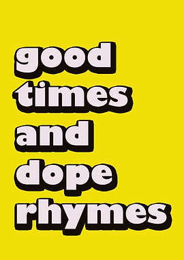 good times and dope rhymes