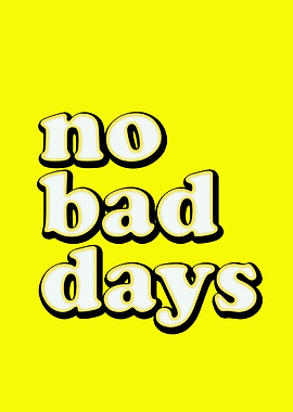 no bad days