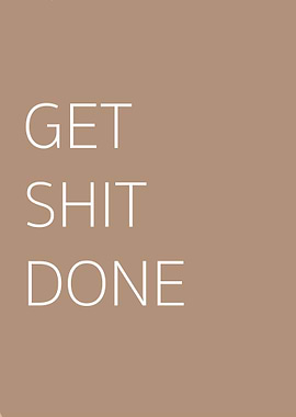 Get shit done