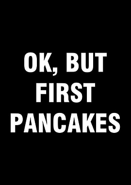 Ok but first pancakes