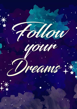FOLLOW YOUR DREAMS