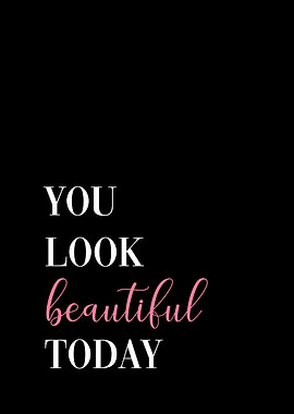 You look beautiful today