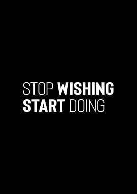 Stop Wishing Start Doing