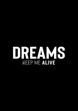 Dreams Keep Me Alive