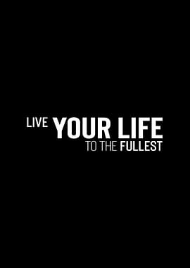 Live Life To The Fullest