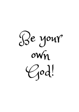 Be your own God
