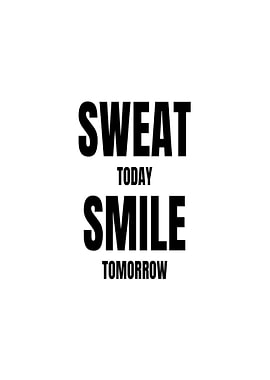 Sweat Today Smile Tomorrow