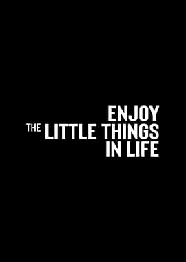 Enjoy The Little Things