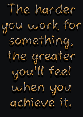 the harder you work for